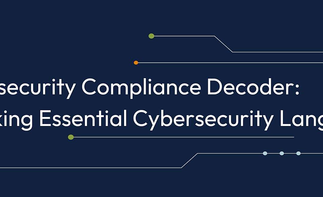 Conquer Compliance Jargon: Download the Free Cybersecurity Compliance Glossary