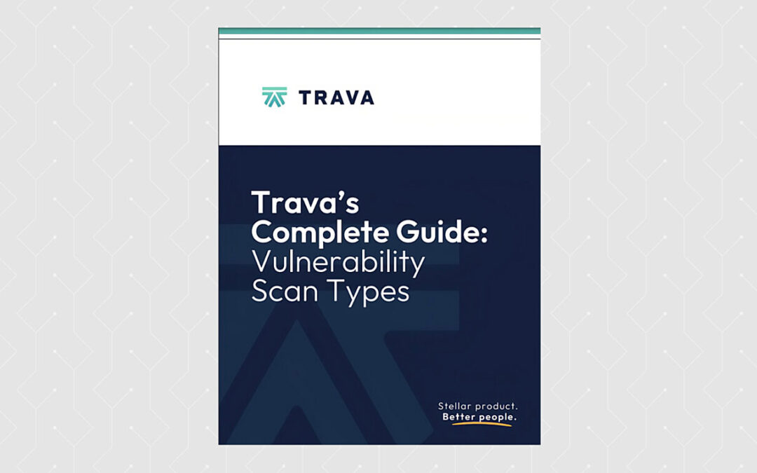 Trava’s Complete Guide to Vulnerability Scan Types